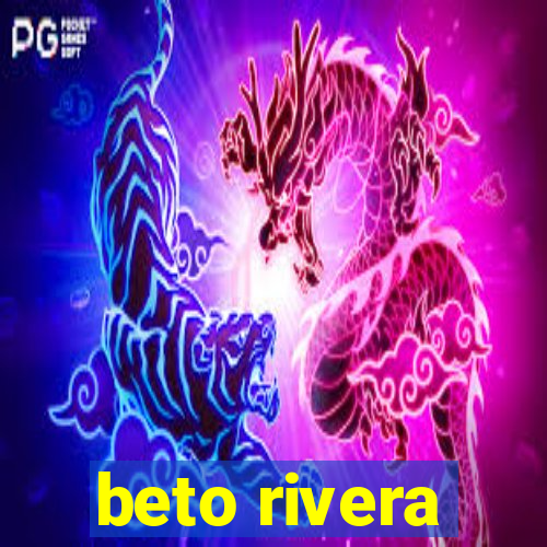 beto rivera